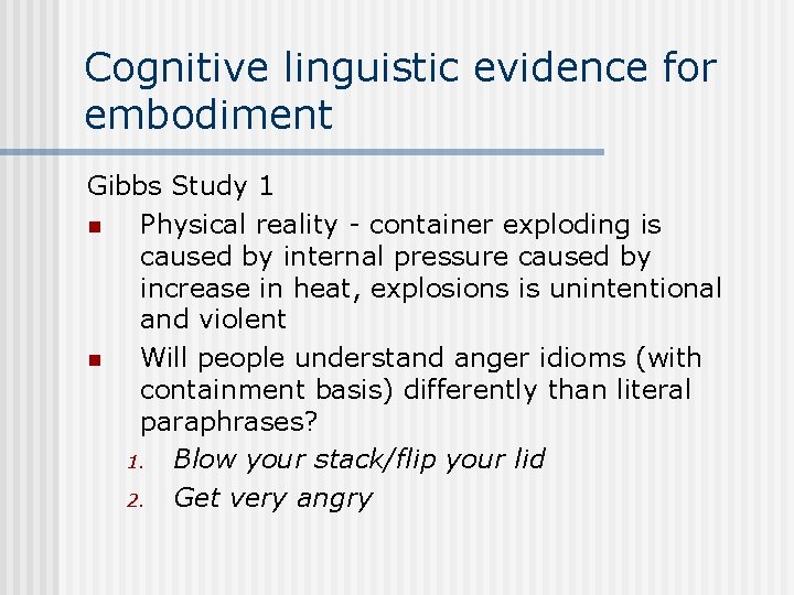 Cognitive linguistic evidence for embodiment Gibbs Study 1 n Physical reality - container exploding