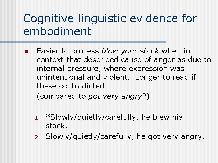 Cognitive linguistic evidence for embodiment n Easier to process blow your stack when in