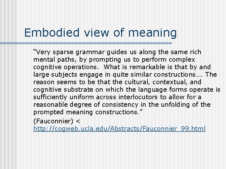 Embodied view of meaning “Very sparse grammar guides us along the same rich mental