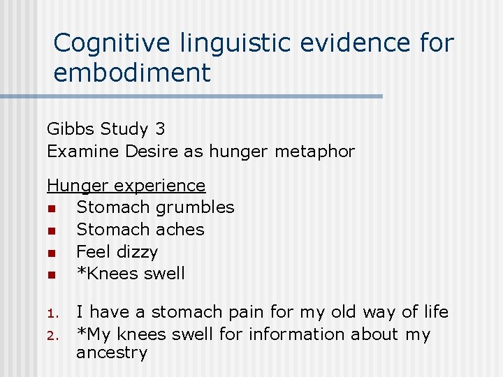 Cognitive linguistic evidence for embodiment Gibbs Study 3 Examine Desire as hunger metaphor Hunger