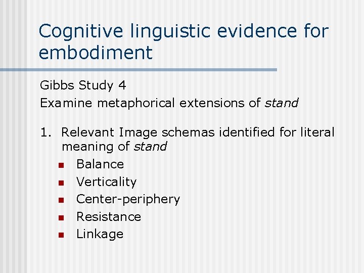 Cognitive linguistic evidence for embodiment Gibbs Study 4 Examine metaphorical extensions of stand 1.