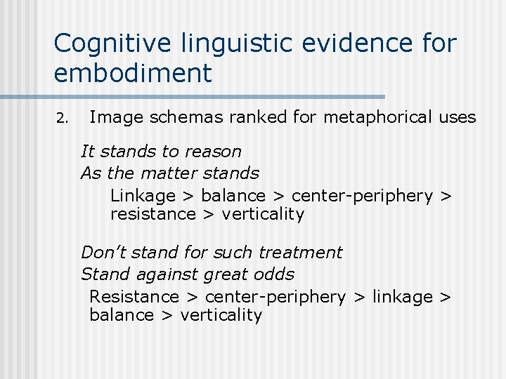 Cognitive linguistic evidence for embodiment 2. Image schemas ranked for metaphorical uses It stands
