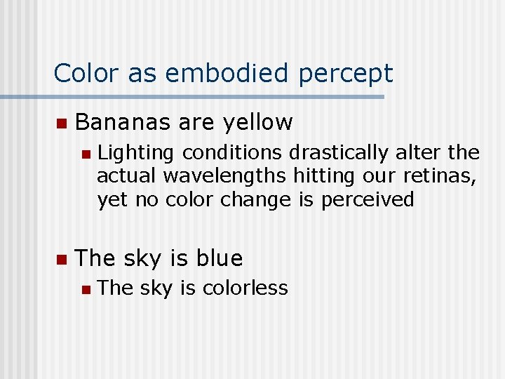 Color as embodied percept n Bananas are yellow n n Lighting conditions drastically alter Color as embodied percept n Bananas are yellow n n Lighting conditions drastically alter