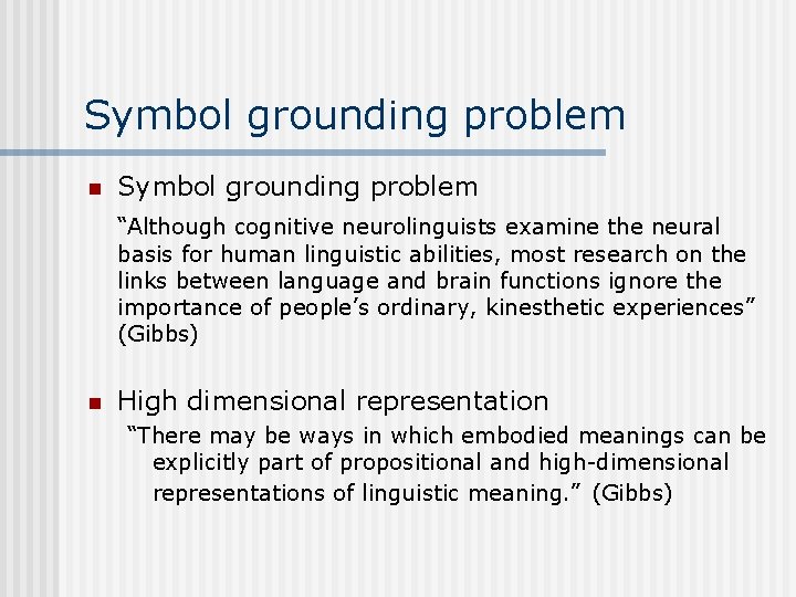 Symbol grounding problem n Symbol grounding problem “Although cognitive neurolinguists examine the neural basis