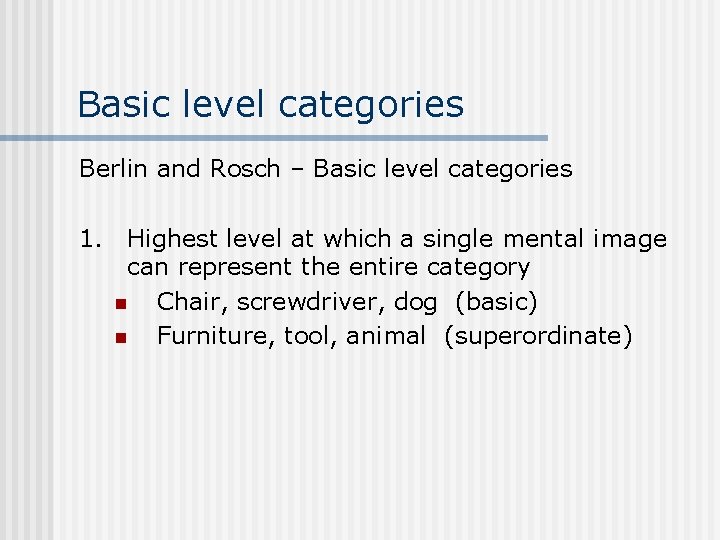 Basic level categories Berlin and Rosch – Basic level categories 1. Highest level at