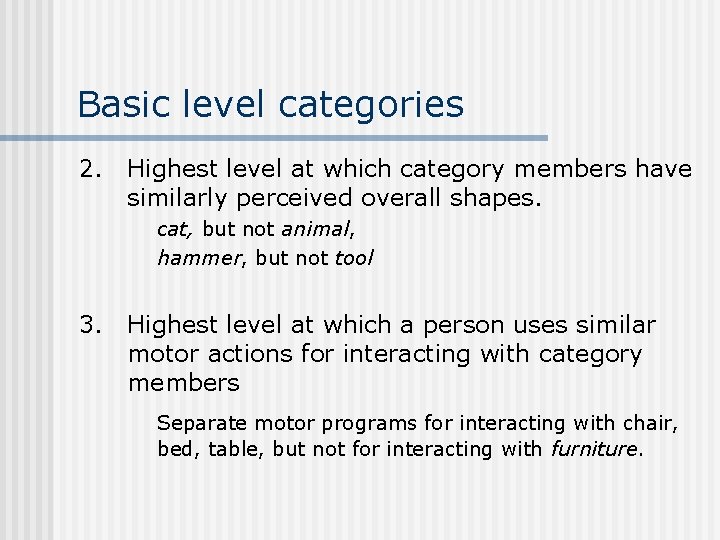 Basic level categories 2. Highest level at which category members have similarly perceived overall