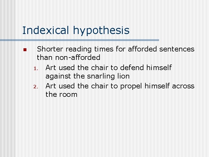 Indexical hypothesis n Shorter reading times for afforded sentences than non-afforded 1. Art used