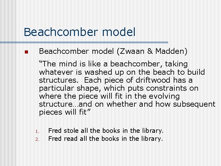 Beachcomber model n Beachcomber model (Zwaan & Madden) “The mind is like a beachcomber,