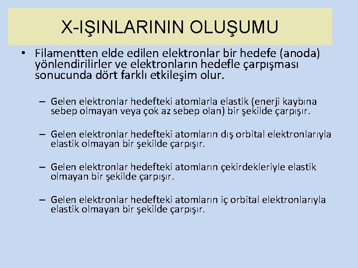 X-IŞINLARININ OLUŞUMU • Filamentten elde edilen elektronlar bir hedefe (anoda) yönlendirilirler ve elektronların hedefle