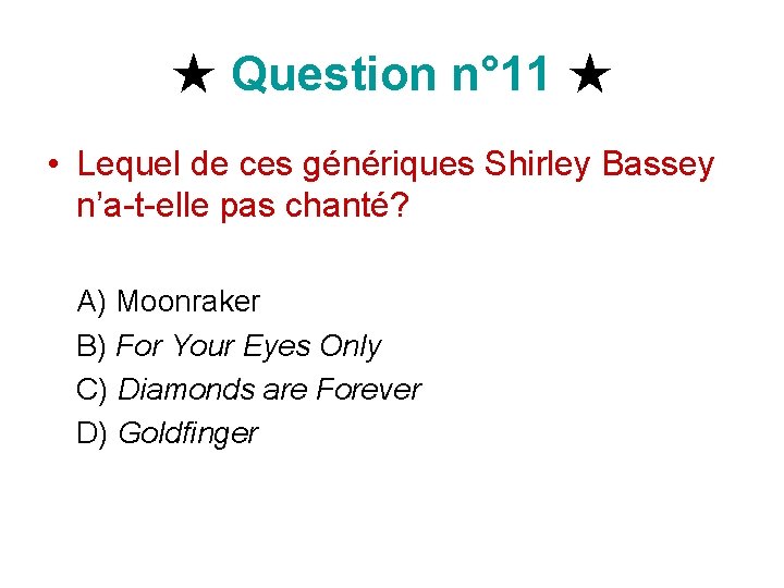 ★ Question n° 11 ★ • Lequel de ces génériques Shirley Bassey n’a-t-elle pas