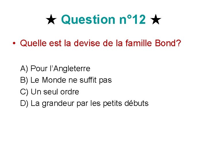 ★ Question n° 12 ★ • Quelle est la devise de la famille Bond?