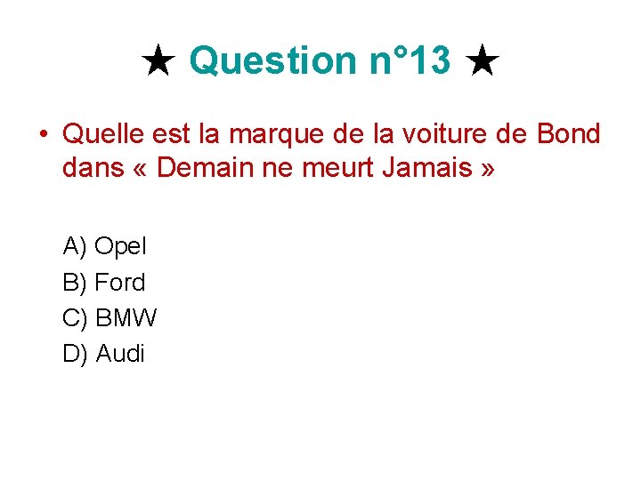 ★ Question n° 13 ★ • Quelle est la marque de la voiture de