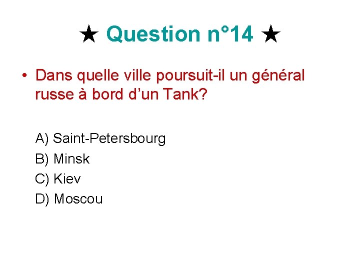 ★ Question n° 14 ★ • Dans quelle ville poursuit-il un général russe à