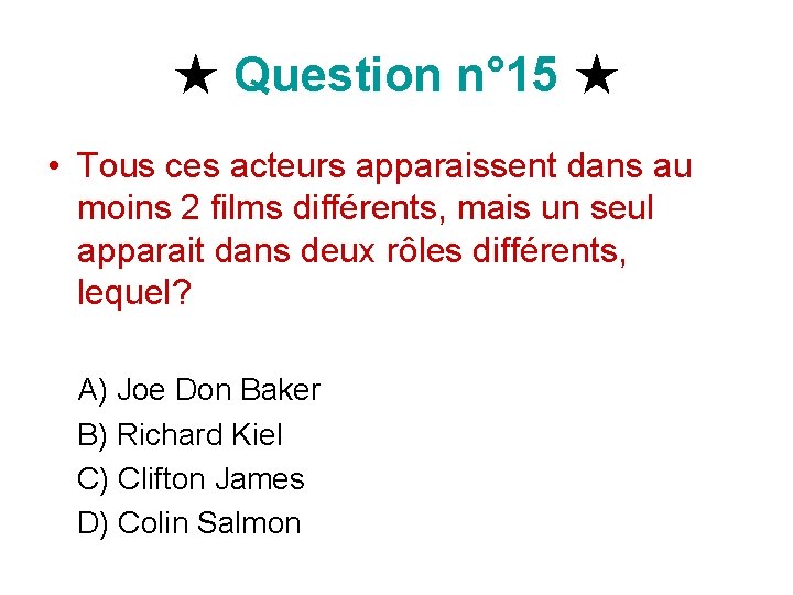 ★ Question n° 15 ★ • Tous ces acteurs apparaissent dans au moins 2