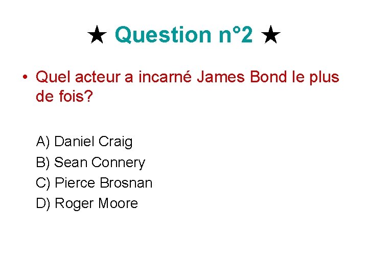 ★ Question n° 2 ★ • Quel acteur a incarné James Bond le plus