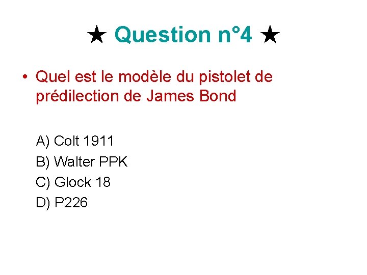 ★ Question n° 4 ★ • Quel est le modèle du pistolet de prédilection