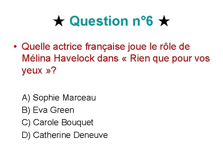 ★ Question n° 6 ★ • Quelle actrice française joue le rôle de Mélina