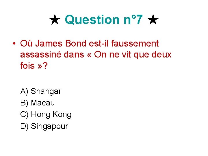 ★ Question n° 7 ★ • Où James Bond est-il faussement assassiné dans «