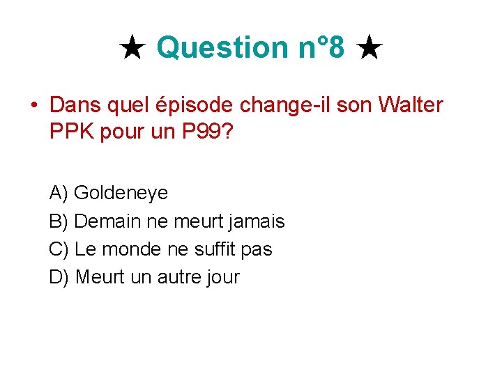 ★ Question n° 8 ★ • Dans quel épisode change-il son Walter PPK pour