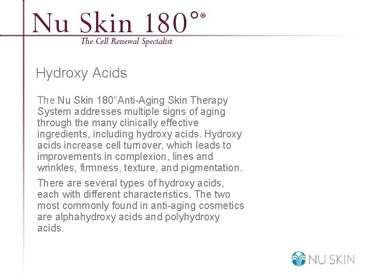 Hydroxy Acids The Nu Skin 180°Anti-Aging Skin Therapy System addresses multiple signs of aging