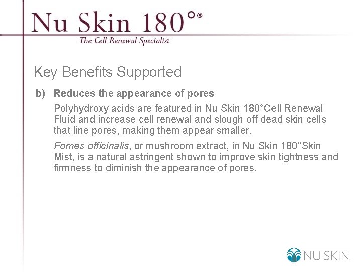Key Benefits Supported b) Reduces the appearance of pores Polyhydroxy acids are featured in
