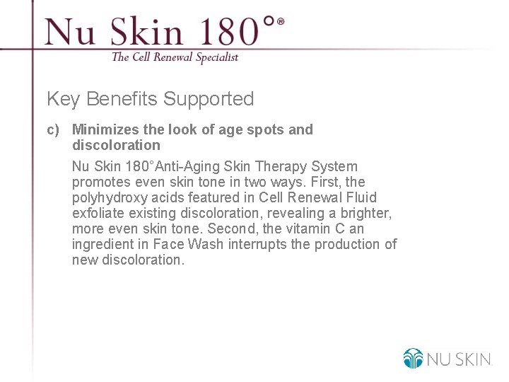 Key Benefits Supported c) Minimizes the look of age spots and discoloration Nu Skin