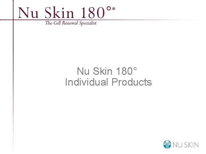 Nu Skin 180° Individual Products © 2001 Nu Skin International, Inc 