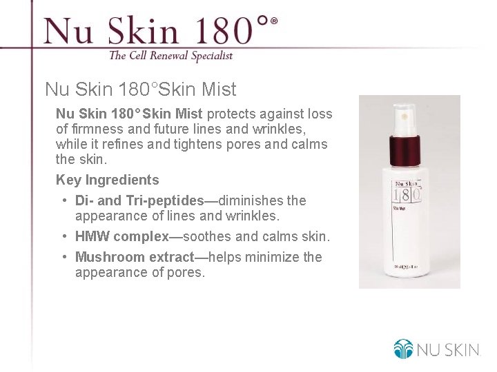 Nu Skin 180°Skin Mist Nu Skin 180° Skin Mist protects against loss of firmness