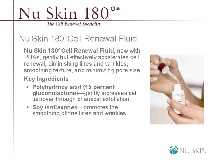 Nu Skin 180°Cell Renewal Fluid Nu Skin 180° Cell Renewal Fluid, now with PHAs,