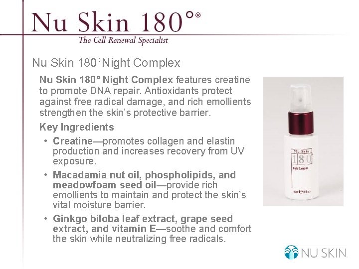 Nu Skin 180°Night Complex Nu Skin 180° Night Complex features creatine to promote DNA