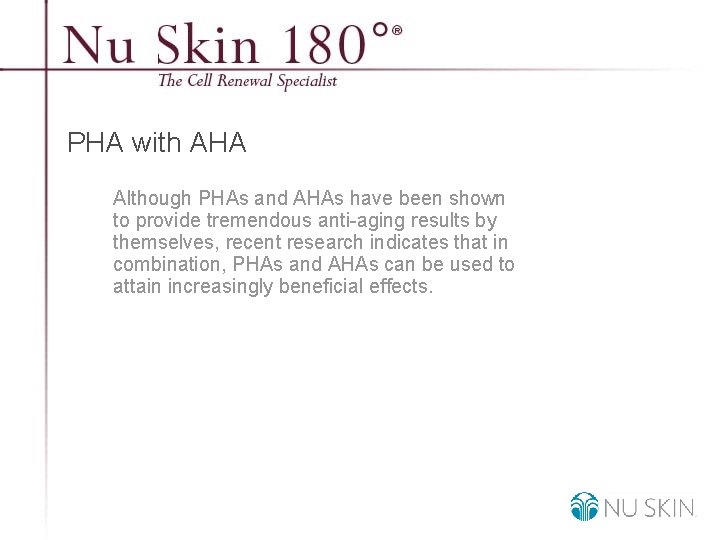 PHA with AHA Although PHAs and AHAs have been shown to provide tremendous anti-aging
