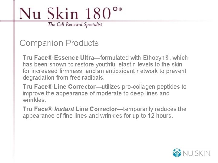 Companion Products Tru Face® Essence Ultra—formulated with Ethocyn®, which has been shown to restore