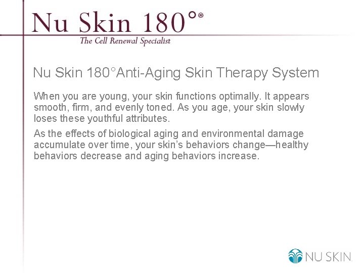 Nu Skin 180°Anti-Aging Skin Therapy System When you are young, your skin functions optimally.