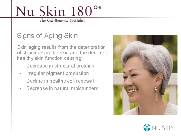 Signs of Aging Skin aging results from the deterioration of structures in the skin