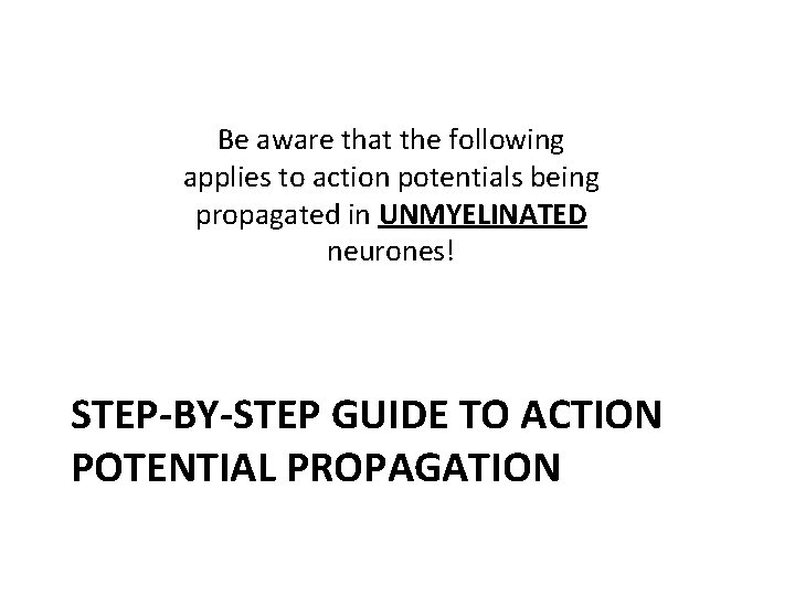 Be aware that the following applies to action potentials being propagated in UNMYELINATED neurones!