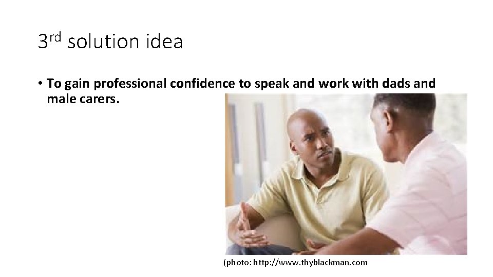 3 rd solution idea • To gain professional confidence to speak and work with