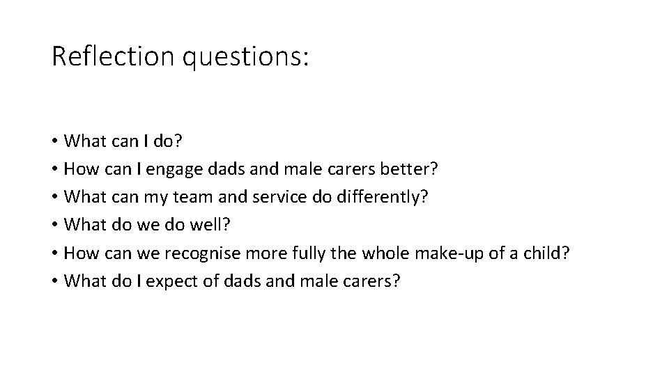 Reflection questions: • What can I do? • How can I engage dads and