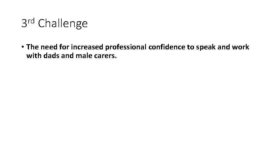 3 rd Challenge • The need for increased professional confidence to speak and work