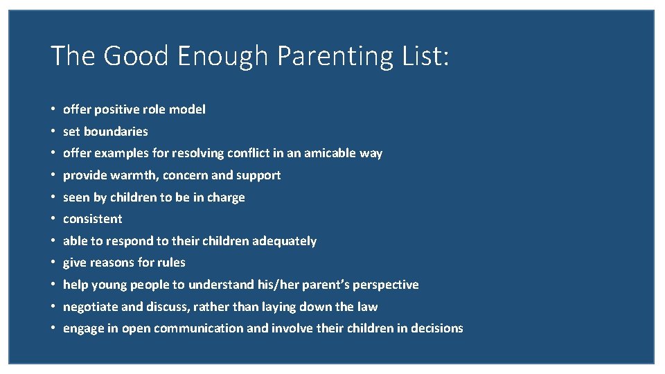The Good Enough Parenting List: • offer positive role model • set boundaries •