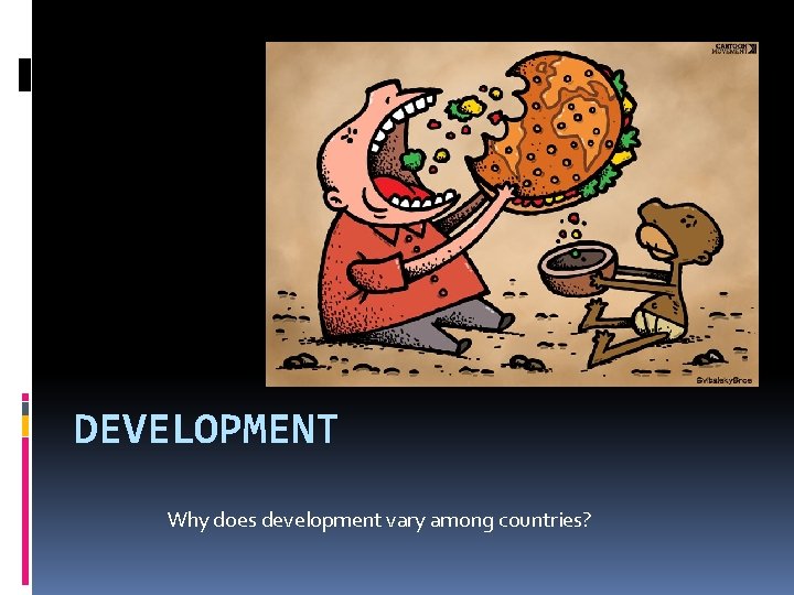 DEVELOPMENT Why does development vary among countries? 