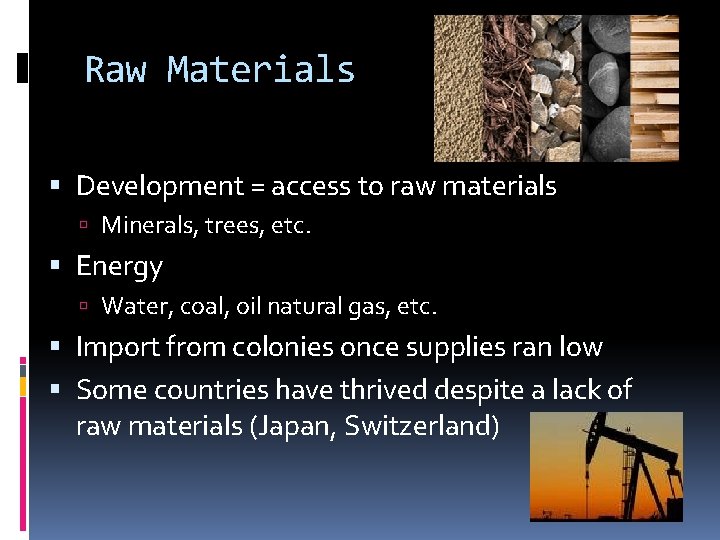 Raw Materials Development = access to raw materials Minerals, trees, etc. Energy Water, coal,