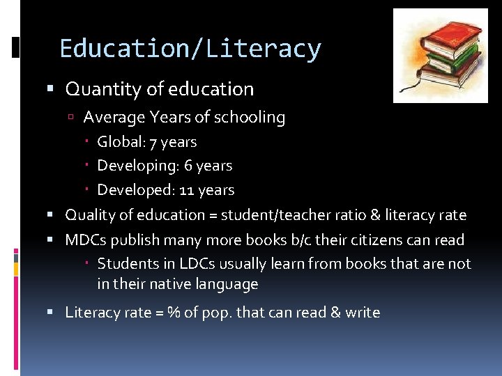 Education/Literacy Quantity of education Average Years of schooling Global: 7 years Developing: 6 years
