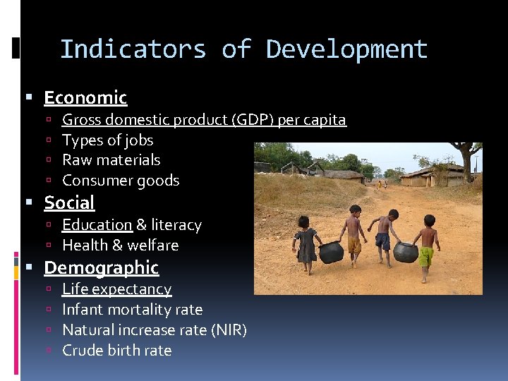 Indicators of Development Economic Gross domestic product (GDP) per capita Types of jobs Raw