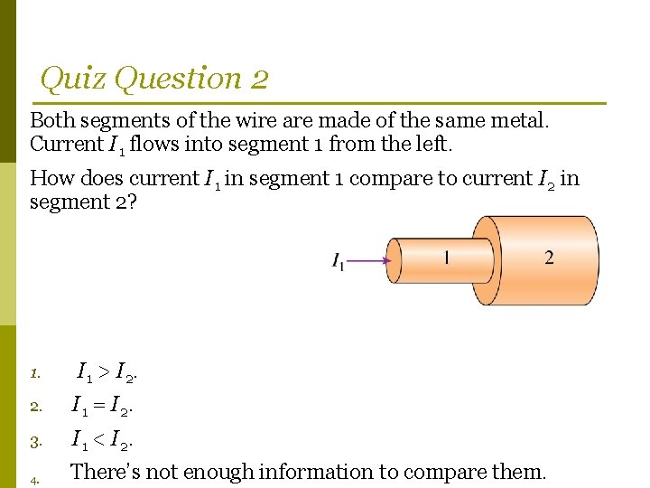 Quiz Question 2 Both segments of the wire are made of the same metal.