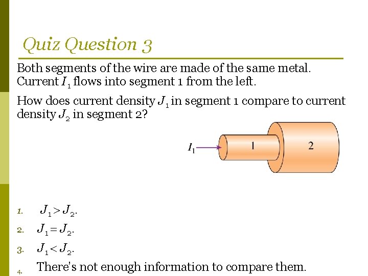 Quiz Question 3 Both segments of the wire are made of the same metal.