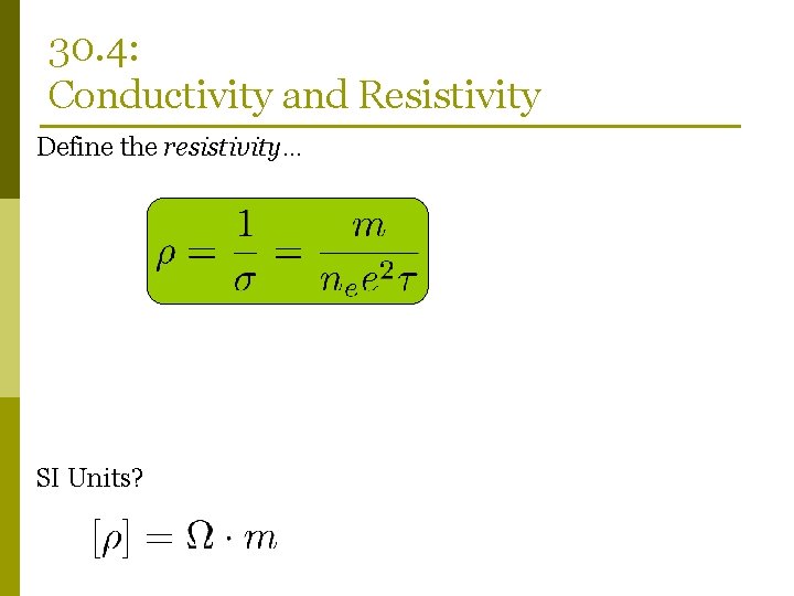 30. 4: Conductivity and Resistivity Define the resistivity… SI Units? 