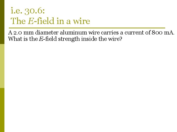 i. e. 30. 6: The E-field in a wire A 2. 0 mm diameter
