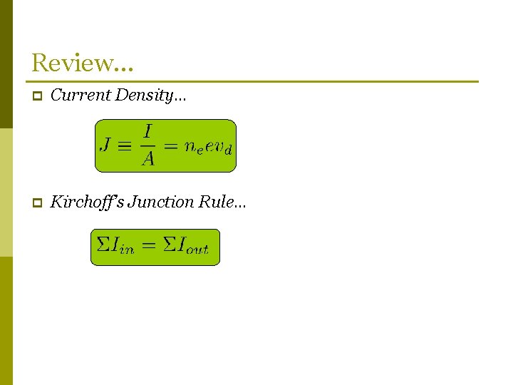 Review… p Current Density… p Kirchoff’s Junction Rule… 
