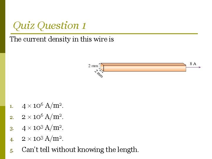 Quiz Question 1 The current density in this wire is 1. 4 106 A/m