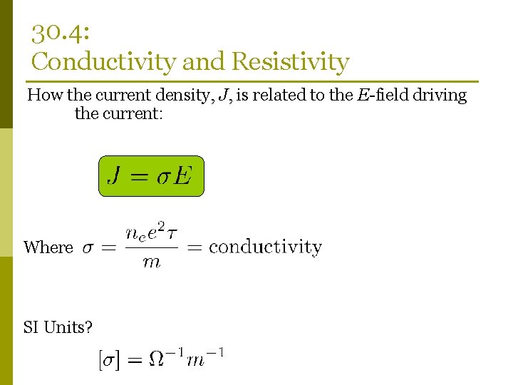30. 4: Conductivity and Resistivity How the current density, J, is related to the